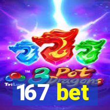 167 bet